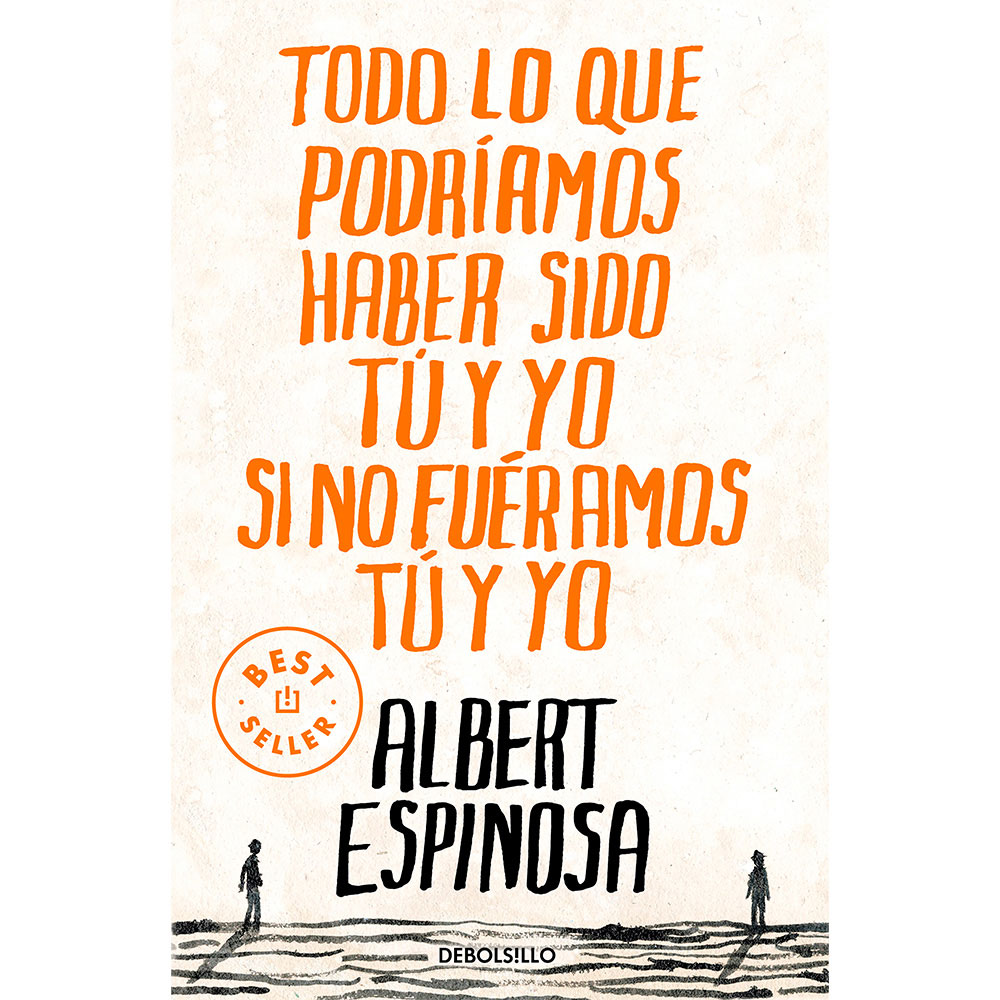 Libro Todo Lo Que Podríamos Haber Sido Tú Y Yo Si No Fuéramos Tú Y Yo Autor Albert Espinosa