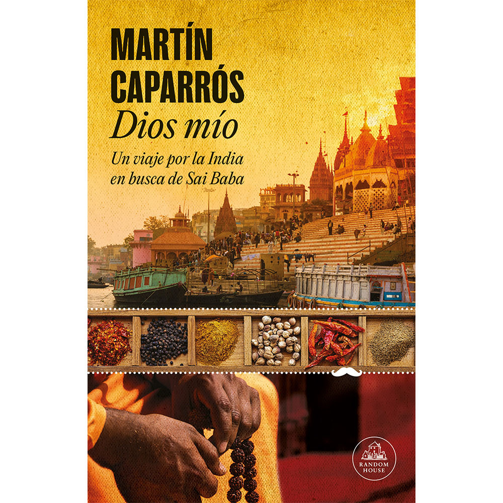 Libro Dios Mío. Un Viaje Por La India En Busca De Sai Baba Autor Martín Caparrós