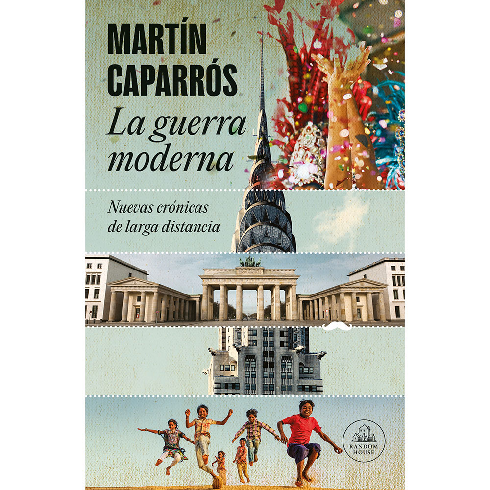 Libro La Guerra Moderna. Nuevas Crónicas De Larga Distancia Autor Martín Caparrós