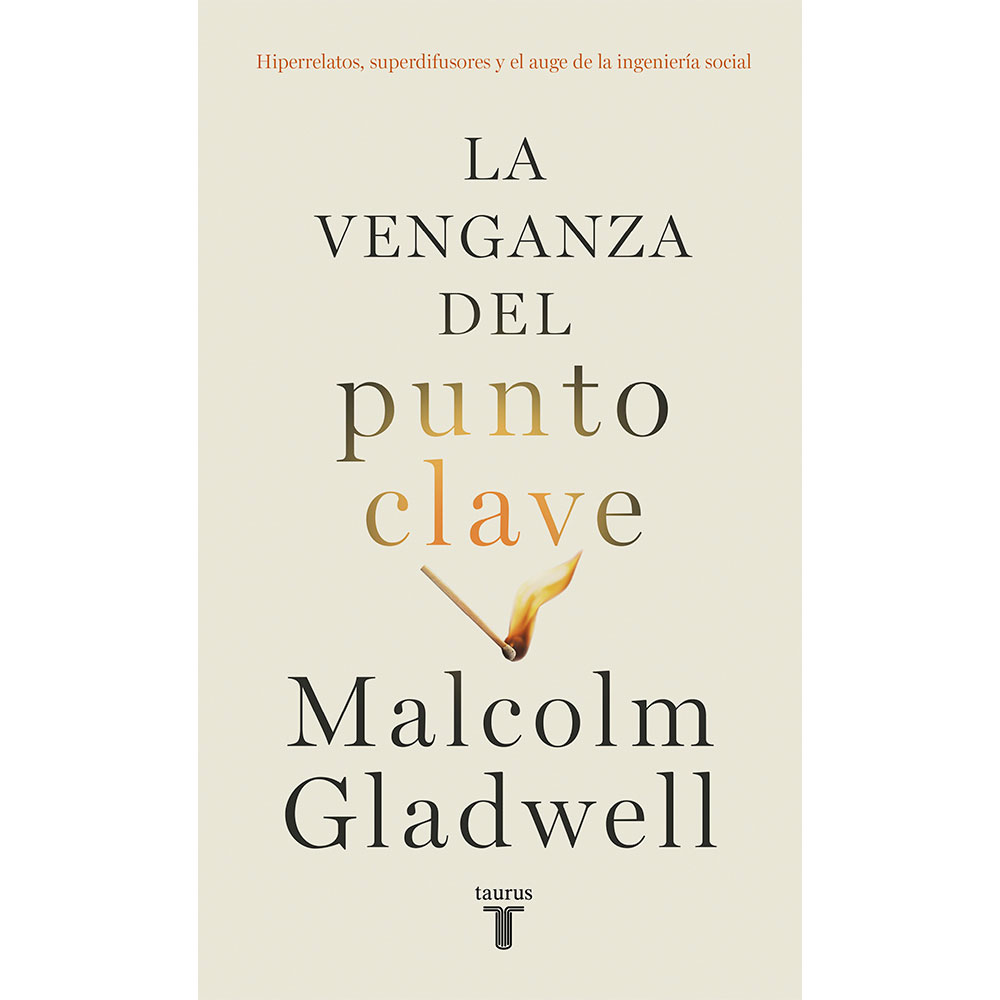 Libro La Venganza del Punto Clave Hiperrelatos, Superdifusores y el Auge de la Ingeniería Social Autor Malcolm Gladwell