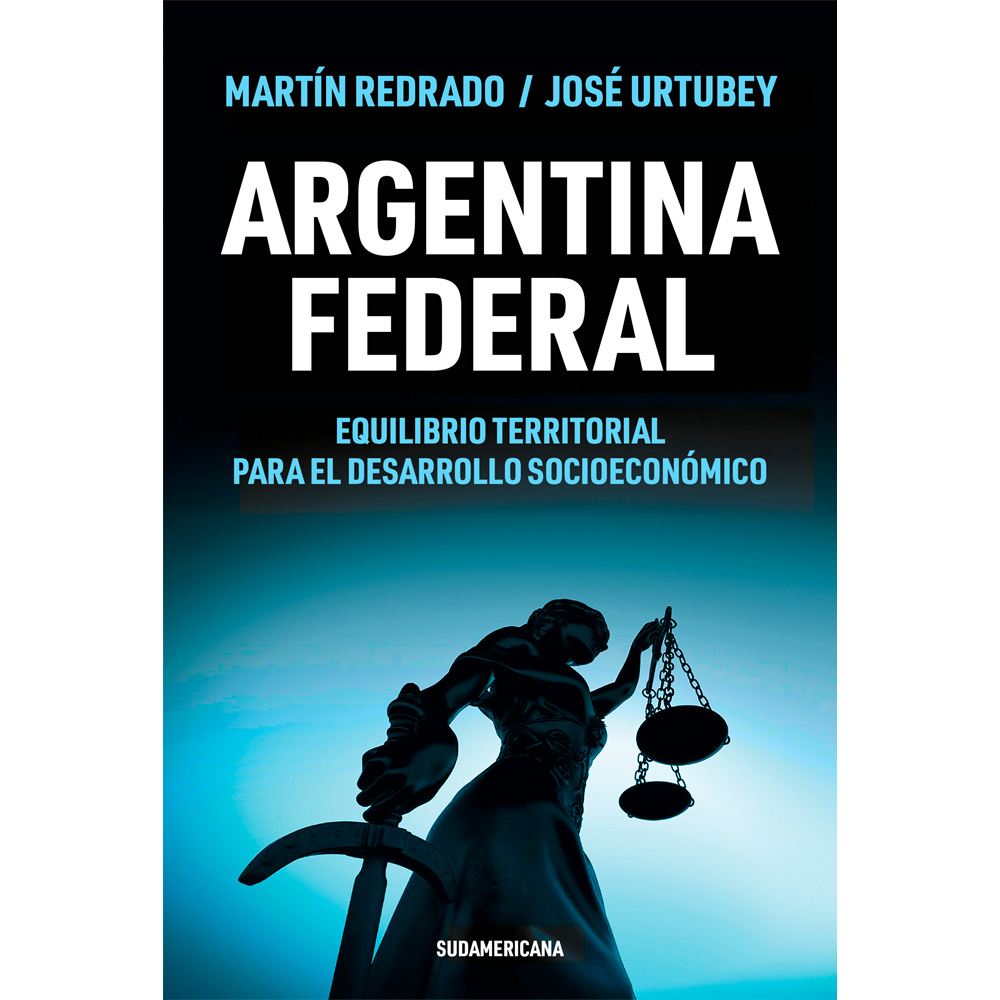 Libro Argentina Federal Equilibrio Territorial Para el Desarrollo Socioeconómico Autor Martín Redrado, José Urtubey