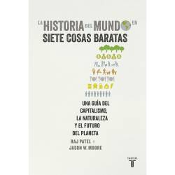 Libros La Historia del Mundo en Siete Cosas Baratas Autor Raj Patel y Jason W. Moore