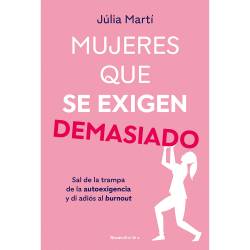 Libro Mujeres que se Exigen Demasiado Sal de la Trampa de la Autoexigencia y di Adiós al Burnout Autor Júlia Martí